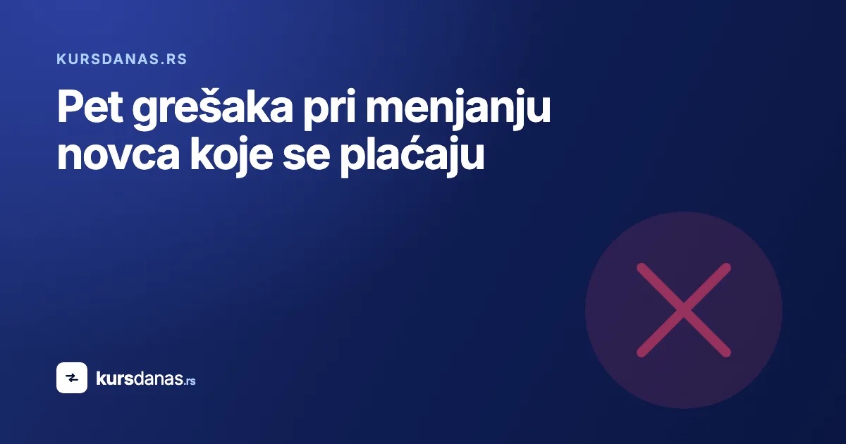 Pet grešaka pri menjanju novca koje se plaćaju