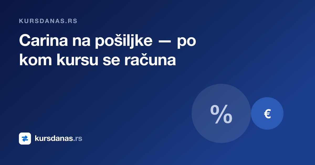 Carina na pošiljke iz inostranstva — po kom kursu se računa