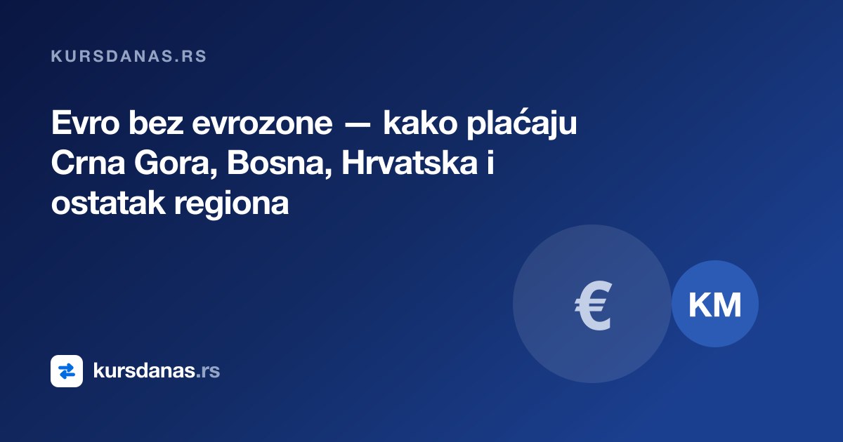 Evro bez evrozone — kako plaćaju Crna Gora, Bosna, Hrvatska i ostatak regiona