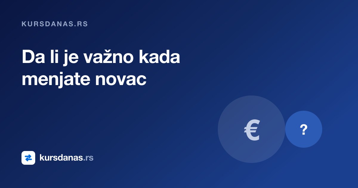Da li je važno kada menjate novac