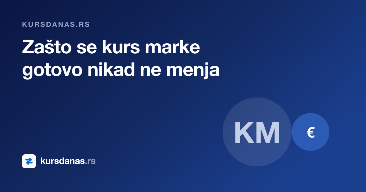 Konvertibilna marka i dinar — zašto se kurs marke gotovo nikad ne menja