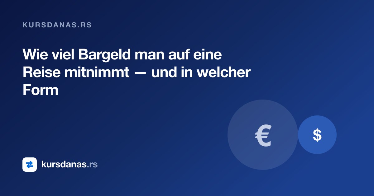 Wie viel Bargeld man auf eine Reise mitnimmt — und in welcher Form