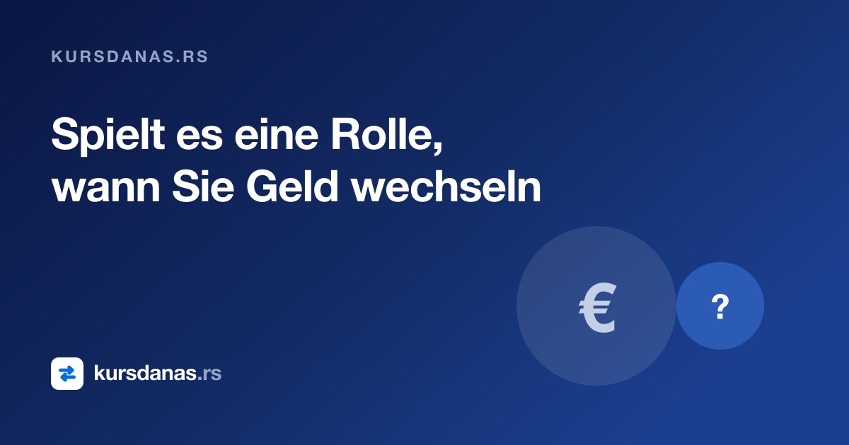 Spielt es eine Rolle, wann Sie Geld wechseln
