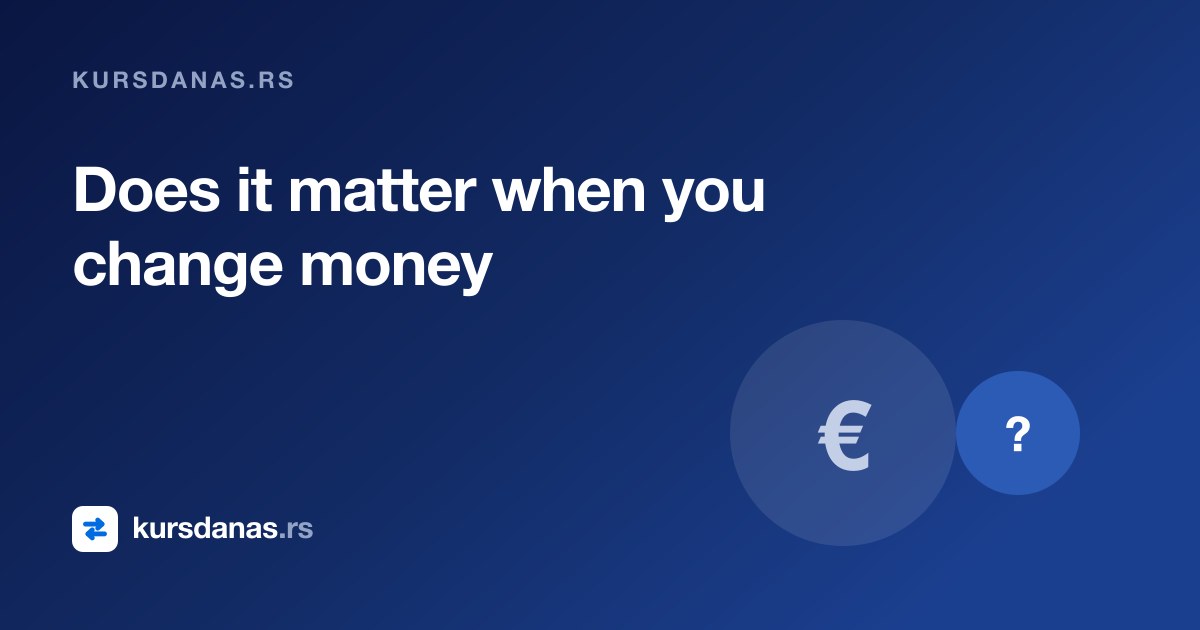 Does it matter when you change money