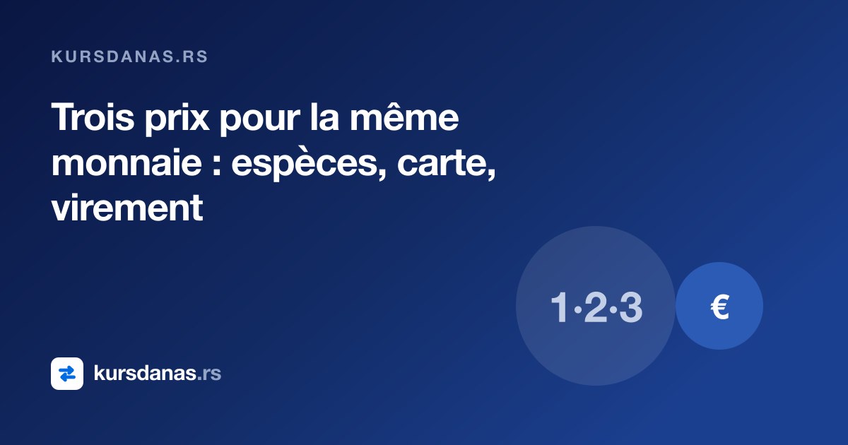 Trois prix pour la même monnaie : espèces, carte, virement