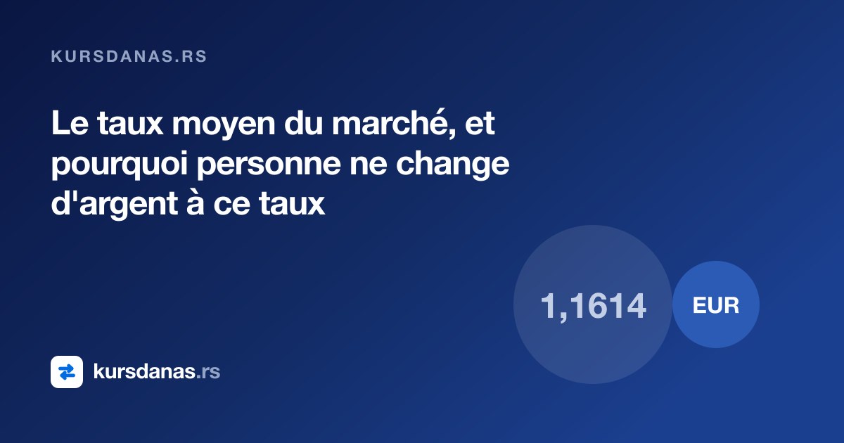 Le taux moyen du marché, et pourquoi personne ne change d'argent à ce taux
