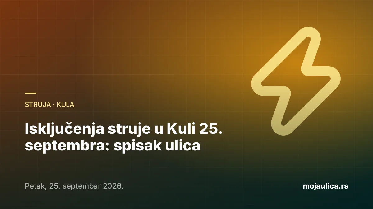 Isključenja struje u Kuli — 25. septembra 2026.