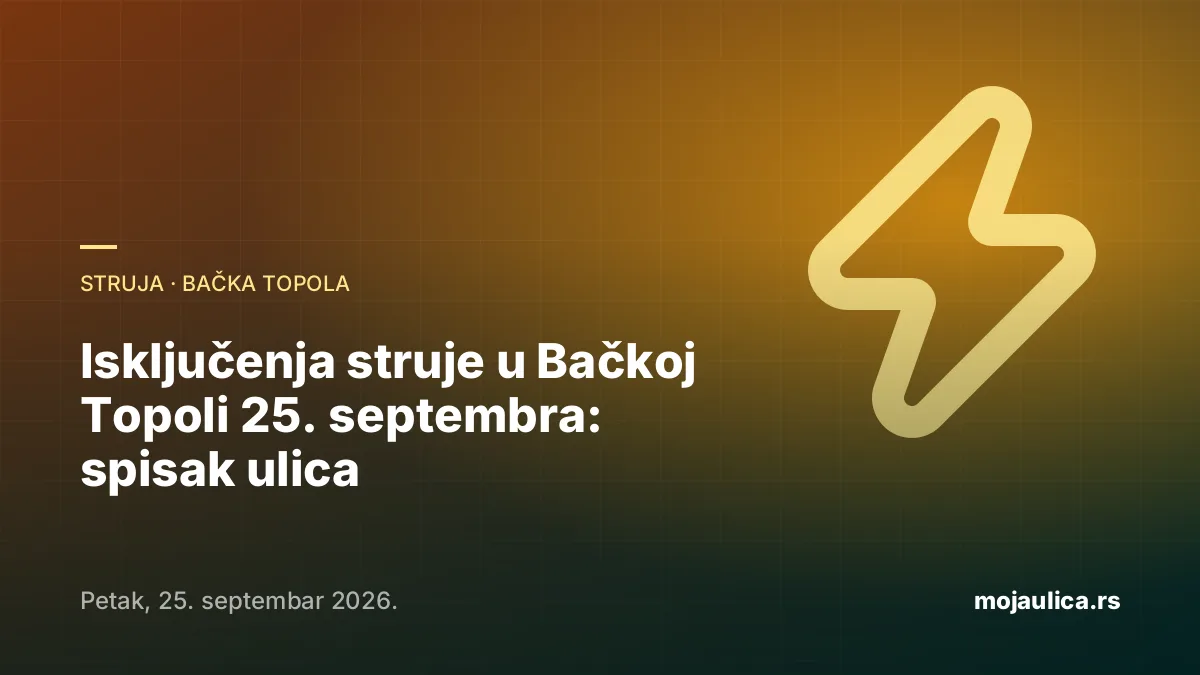 Isključenja struje u Bačkoj Topoli — 25. septembra 2026.