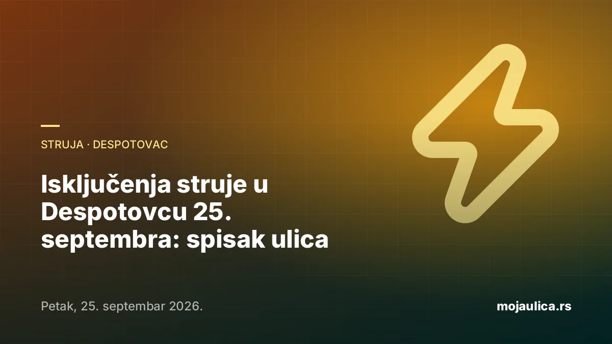 Isključenja struje u Despotovcu — 25. septembra 2026.