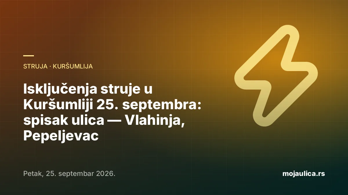 Isključenja struje u Kuršumliji — 25. septembra 2026.