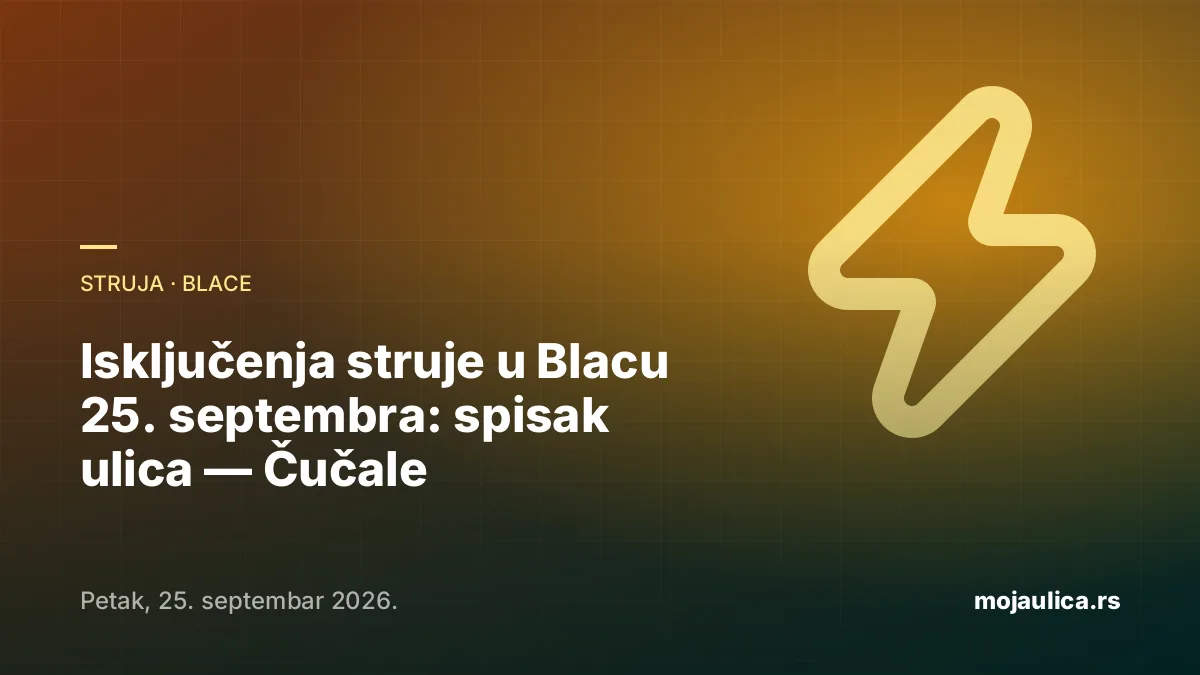 Isključenja struje u Blacu — 25. septembra 2026.
