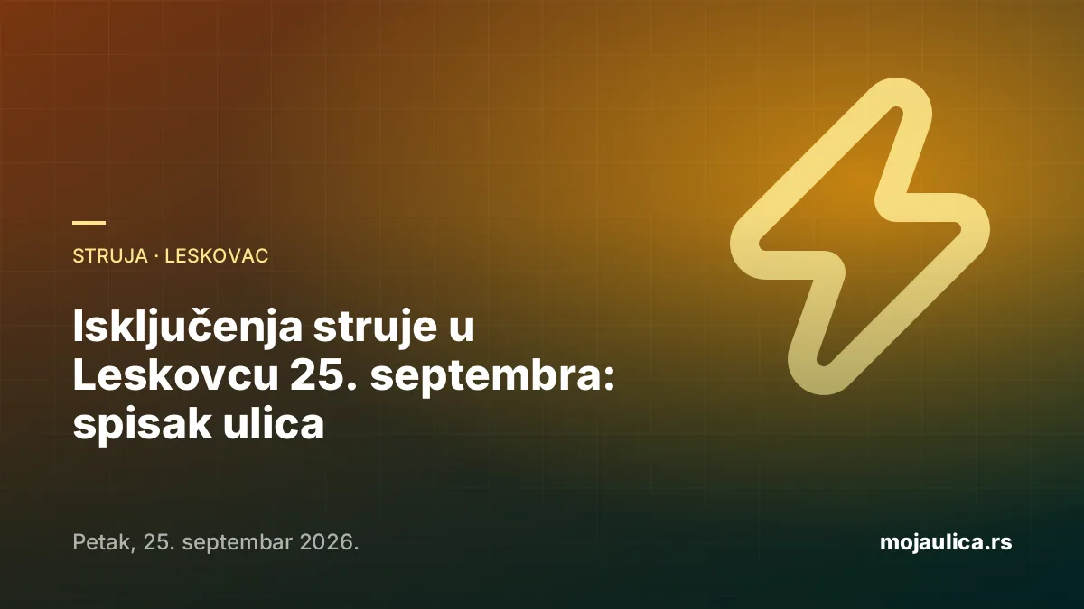Isključenja struje u Leskovcu — 25. septembra 2026.