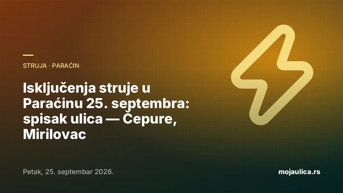 Isključenja struje u Paraćinu — 25. septembra 2026.