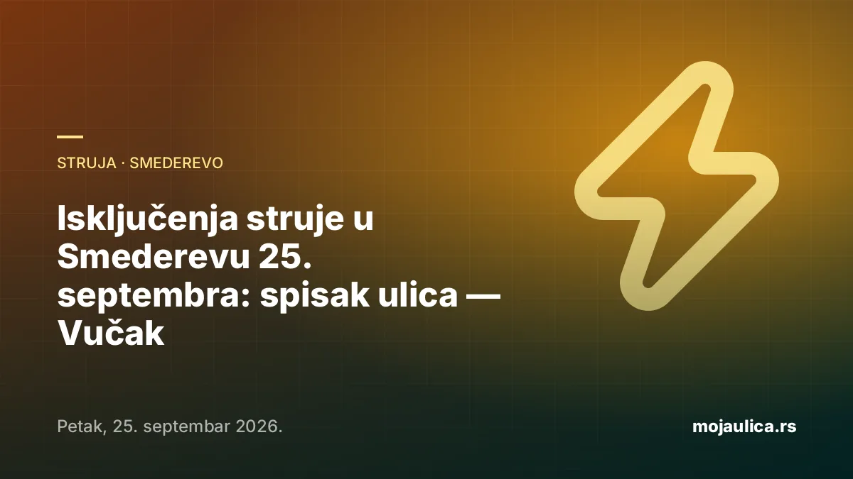 Isključenja struje u Smederevu — 25. septembra 2026.